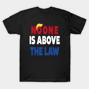 trump NO ONE IS ABOVE THE LAW T-Shirt